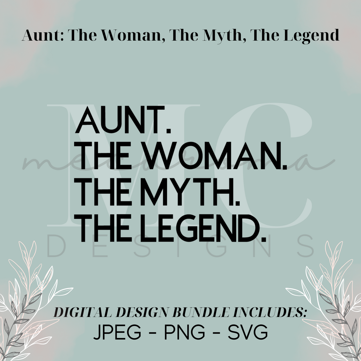 Aunt: The Woman, The Myth, The Legend – Digital Design Bundle