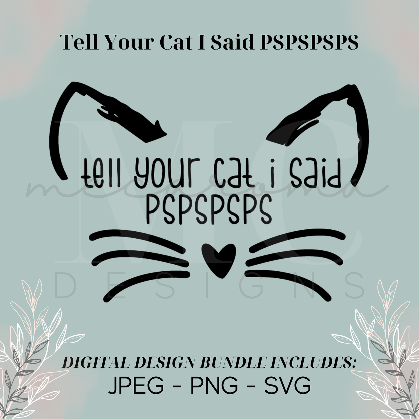 Tell Your Cat I Said PSPSPSPS - Digital Design Bundle