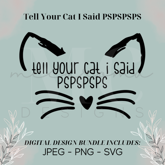 Tell Your Cat I Said PSPSPSPS - Digital Design Bundle